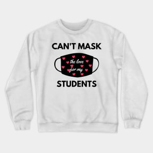 Can't mask the love for my students back to school teacher Crewneck Sweatshirt